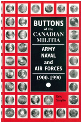 Buttons of the CANADIAN MILITIA / ARMY – NAVAL and AIR FORCES / 1900-1990 / Including the Canadian Expeditionary Force and the Newfoundland Forces