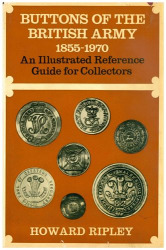 Buttons of the British Army 1855-1970, AnIllustrated Reference Guide for Collectors